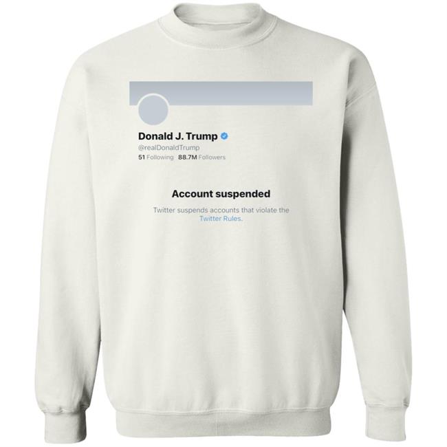 Twitter Bans Trump T Shirt Hoodie Sweatshirt Twitter Bans Trump T Shirt Hoodie Sweatshirt