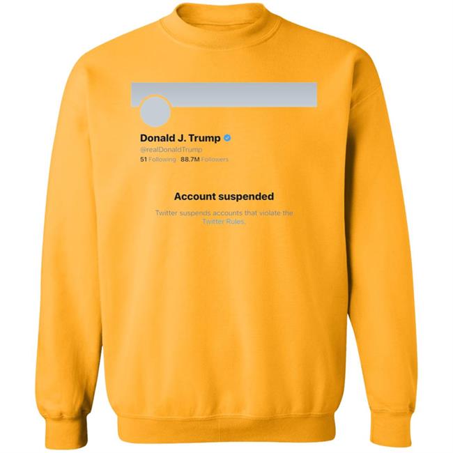Twitter Bans Trump T Shirt Hoodie Sweatshirt Twitter Bans Trump T Shirt Hoodie Sweatshirt