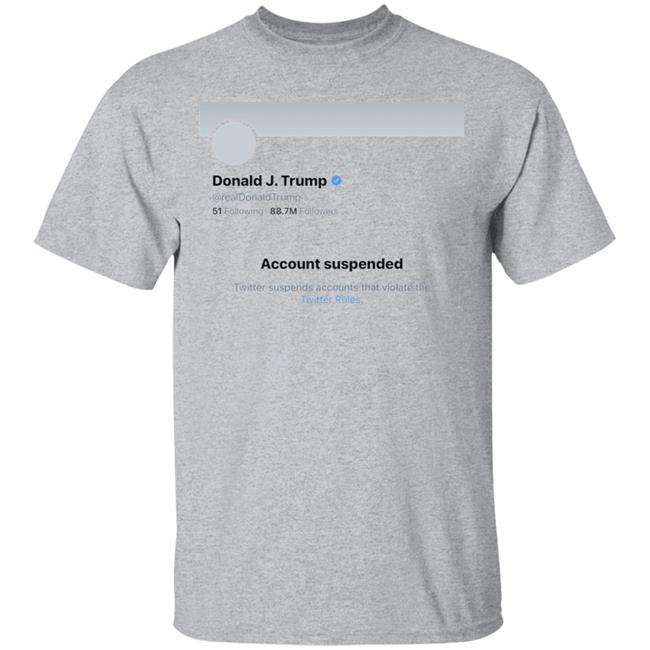 Twitter Bans Trump T Shirt Hoodie Sweatshirt Twitter Bans Trump T Shirt Hoodie Sweatshirt