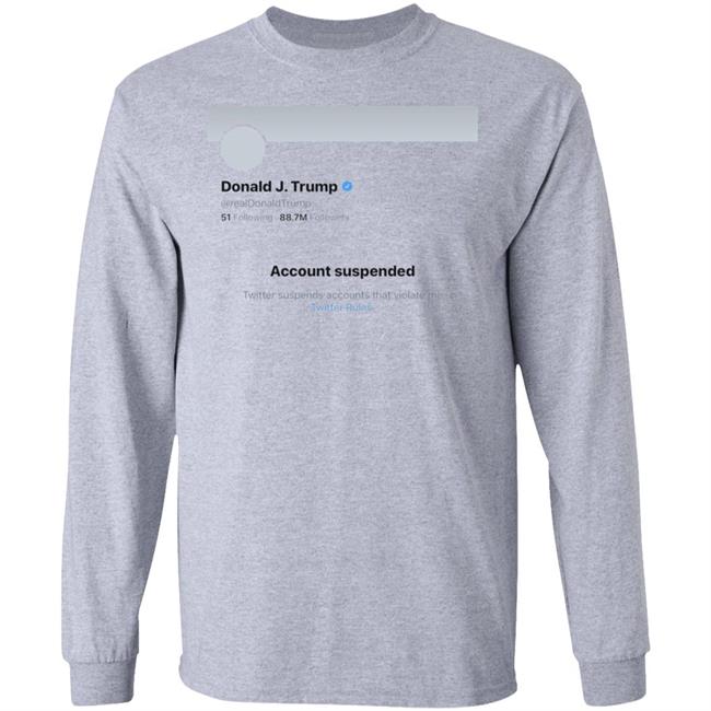Twitter Bans Trump T Shirt Hoodie Sweatshirt Twitter Bans Trump T Shirt Hoodie Sweatshirt