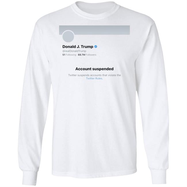 Twitter Bans Trump T Shirt Hoodie Sweatshirt Twitter Bans Trump T Shirt Hoodie Sweatshirt