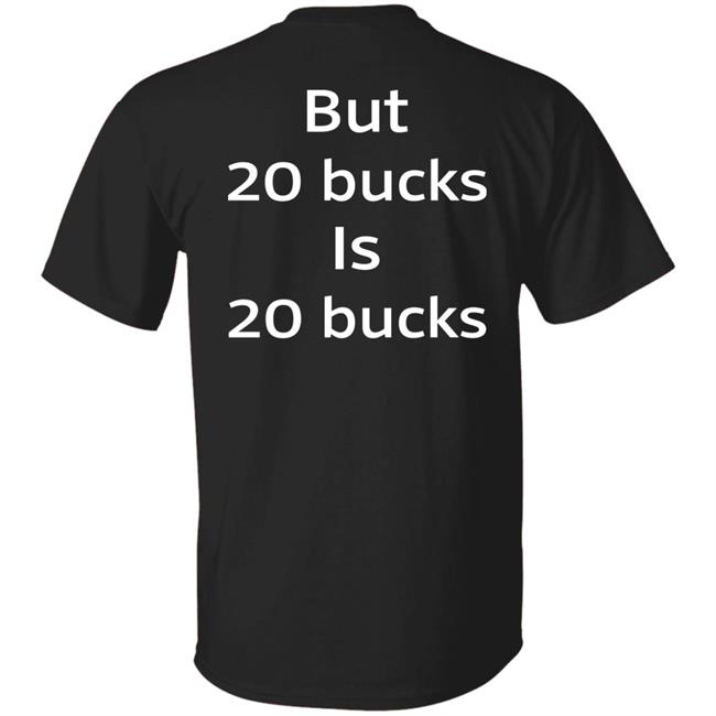 I Am Not A Whore But 20 Bucks Is 20 Bucks Shirt Buffy_Sketch