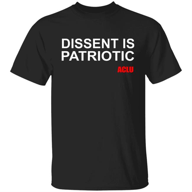 Aclu Merch Dissent Is Patriotic Aclu Tee Shirt Dissent Is Patriotic Aclu Hoodie Sweatshirt