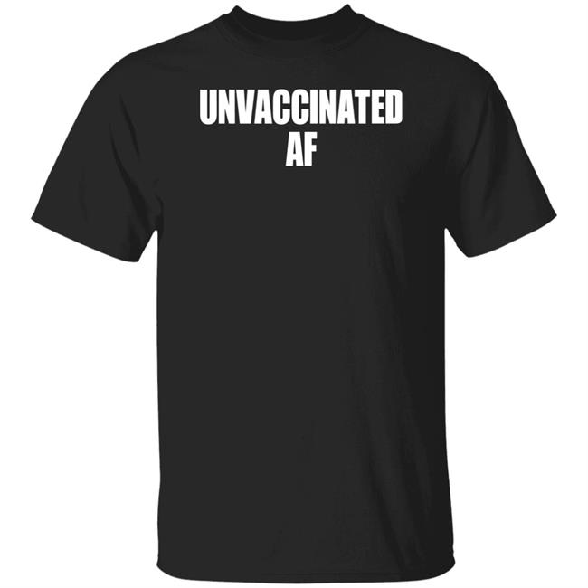 Joe Sorrentino Unvaccinated Af Shirt