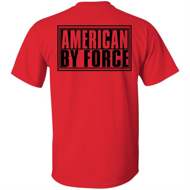 American By Force Shirt Hoodie Sweatshirt