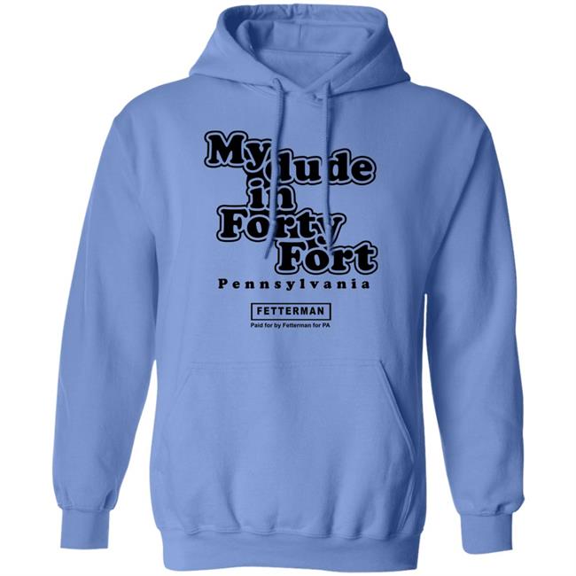 My Dude In Forty Fort T Shirt John Fetterman My Dude In Forty Fort T Shirt My Dude In Forty Fort T Shirt John Fetterman My Dude In Forty Fort T Shirt