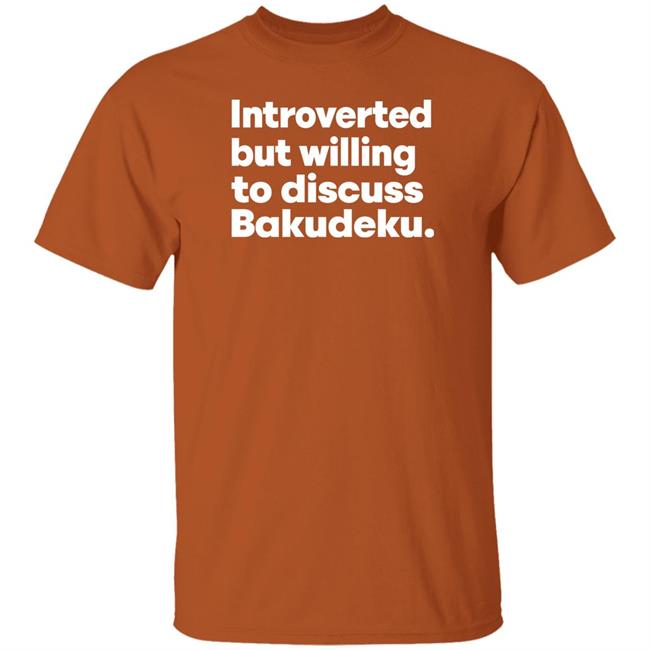 Introverted But Willing To Discuss Bakudeku Shirt Misfittbeanie