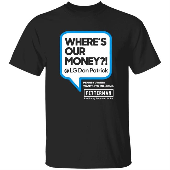 Where My Money T Shirt John Fetterman Where My Money T Shirt Fetterman Where My Money Dan? T Shirt
