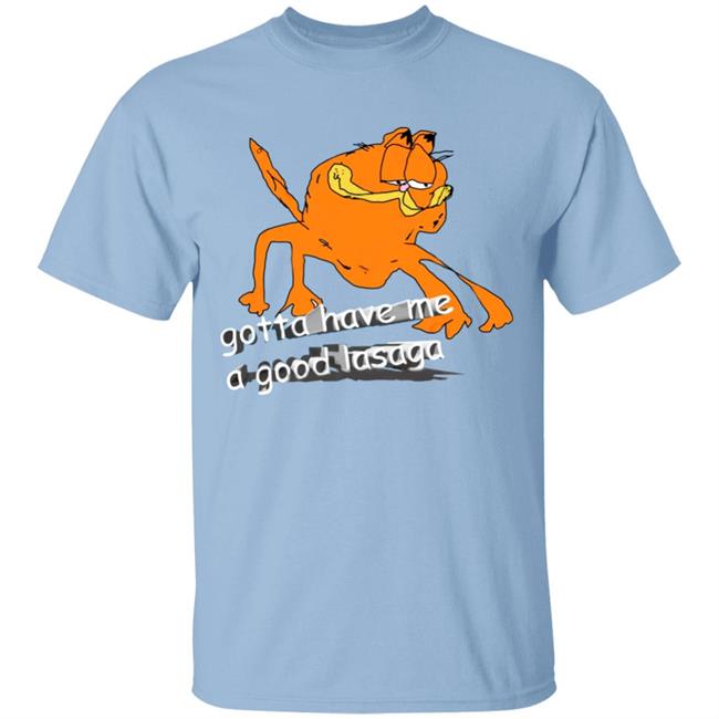 Gotta Have Me A Good Lasaga T Shirt David Szymanski Gotta Have Me Shirt Hoodie Sweatshirt