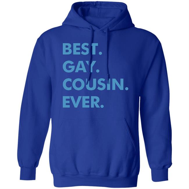 Best. Gay. Cousin. Ever. T Shirt Best Gay Cousin Ever Hoodie sweatshirt Best. Gay. Cousin. Ever. T Shirt Best Gay Cousin Ever Hoodie sweatshirt