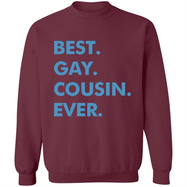 Best. Gay. Cousin. Ever. T Shirt Best Gay Cousin Ever Hoodie sweatshirt Best. Gay. Cousin. Ever. T Shirt Best Gay Cousin Ever Hoodie sweatshirt
