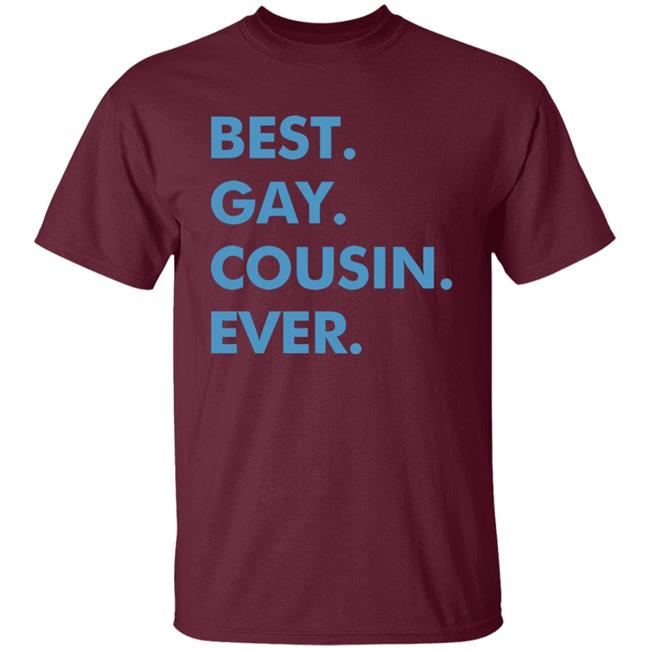 Best. Gay. Cousin. Ever. T Shirt Best Gay Cousin Ever Hoodie sweatshirt Best. Gay. Cousin. Ever. T Shirt Best Gay Cousin Ever Hoodie sweatshirt