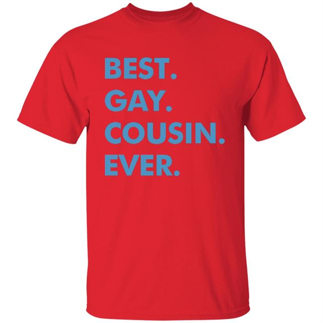 Best. Gay. Cousin. Ever. T Shirt Best Gay Cousin Ever Hoodie sweatshirt Best. Gay. Cousin. Ever. T Shirt Best Gay Cousin Ever Hoodie sweatshirt
