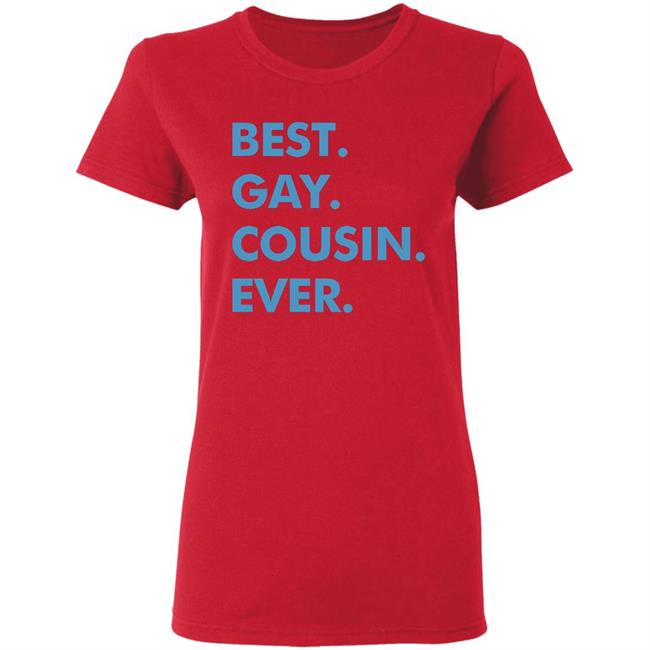 Best. Gay. Cousin. Ever. T Shirt Best Gay Cousin Ever Hoodie sweatshirt Best. Gay. Cousin. Ever. T Shirt Best Gay Cousin Ever Hoodie sweatshirt
