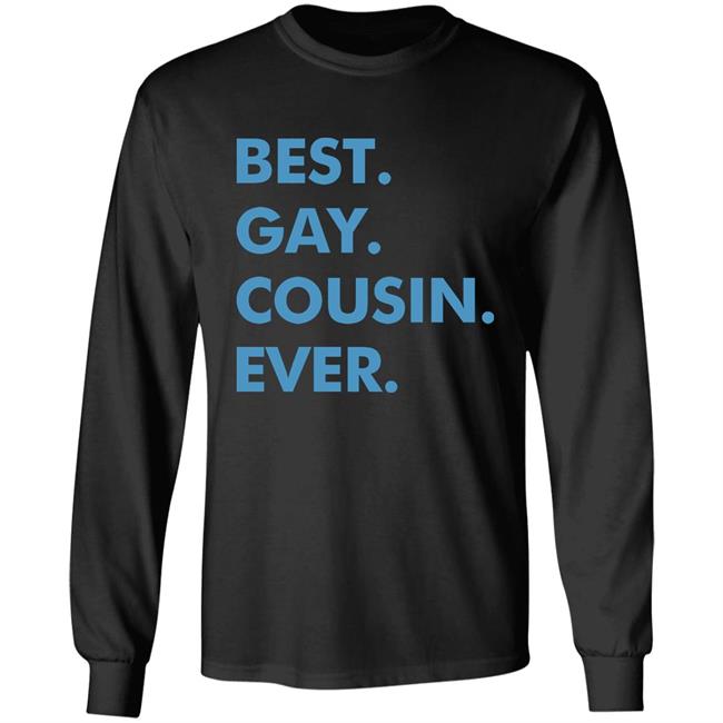 Best. Gay. Cousin. Ever. T Shirt Best Gay Cousin Ever Hoodie sweatshirt Best. Gay. Cousin. Ever. T Shirt Best Gay Cousin Ever Hoodie sweatshirt