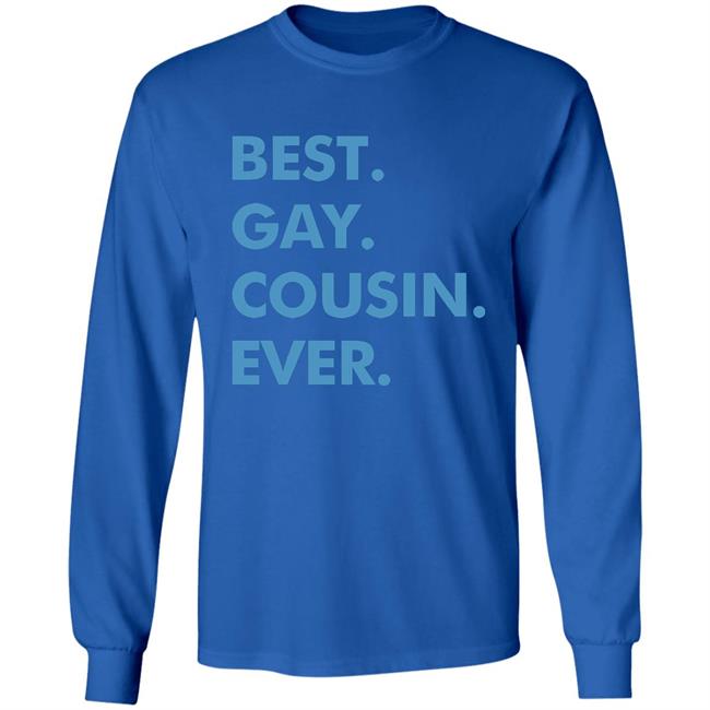 Best. Gay. Cousin. Ever. T Shirt Best Gay Cousin Ever Hoodie sweatshirt Best. Gay. Cousin. Ever. T Shirt Best Gay Cousin Ever Hoodie sweatshirt