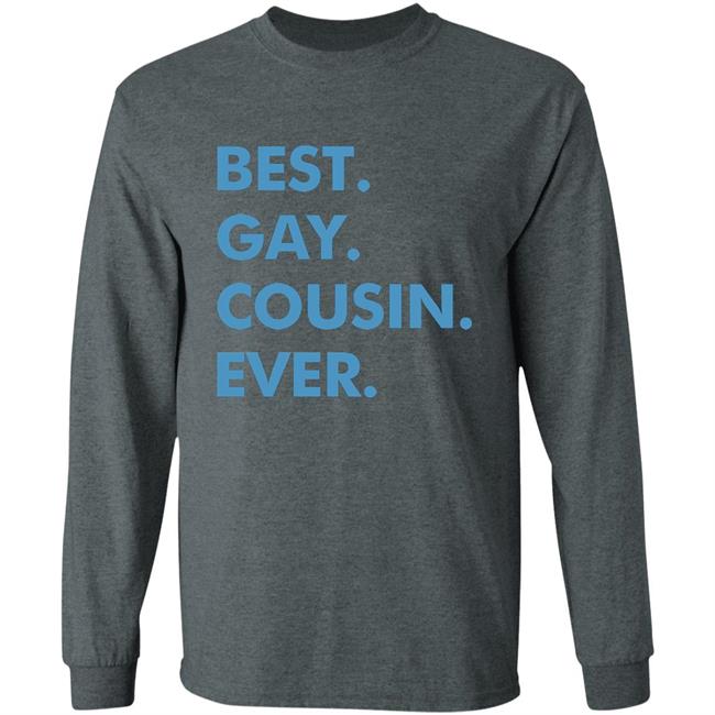 Best. Gay. Cousin. Ever. T Shirt Best Gay Cousin Ever Hoodie sweatshirt Best. Gay. Cousin. Ever. T Shirt Best Gay Cousin Ever Hoodie sweatshirt