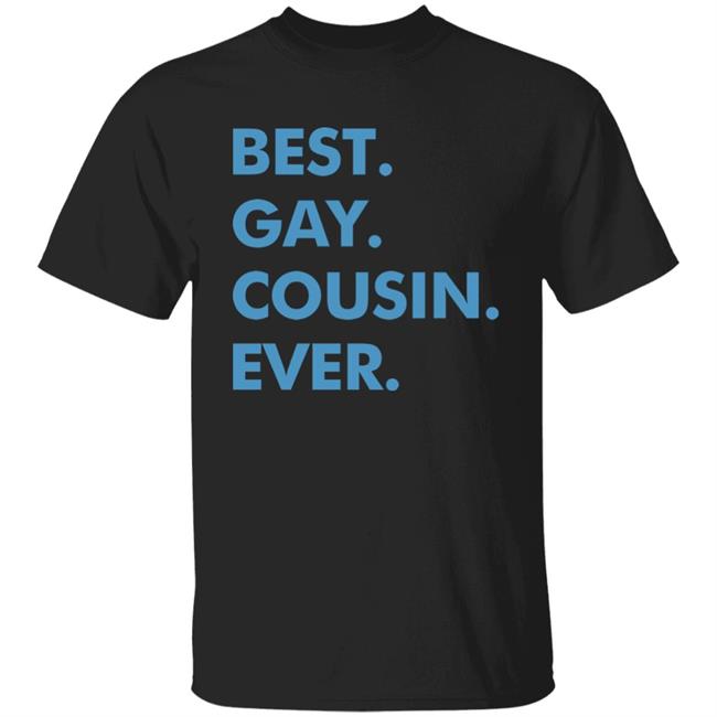 Best. Gay. Cousin. Ever. T Shirt Best Gay Cousin Ever Hoodie sweatshirt