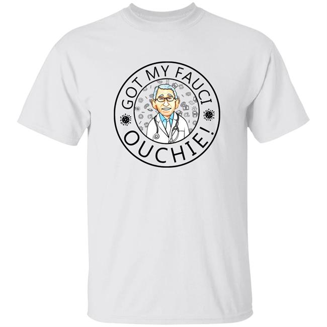 Got My Fauci Ouchie Shirt Dr. Fauci Got My Fauci Ouchie Shirt Fauci Shirt Hoodie Sweatshirt