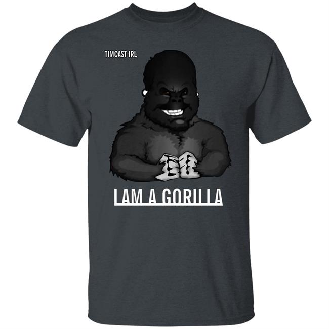 Iam A Gorilla T Shirt Tim Pool Iam A Gorilla T Shirt Hoodie Sweatshirt Iam A Gorilla T Shirt Tim Pool Iam A Gorilla T Shirt Hoodie Sweatshirt