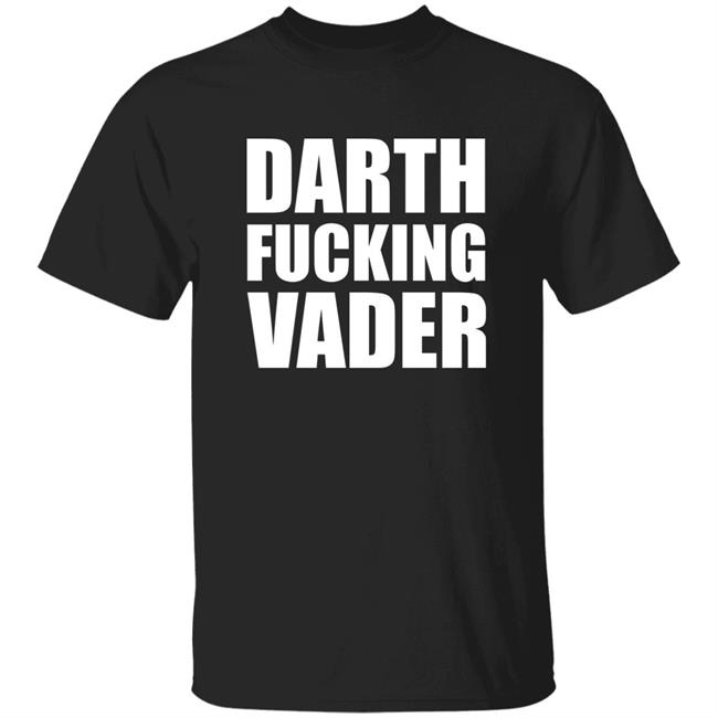 Darth Fucking Vader Shirt Hoodie Sweatshirt