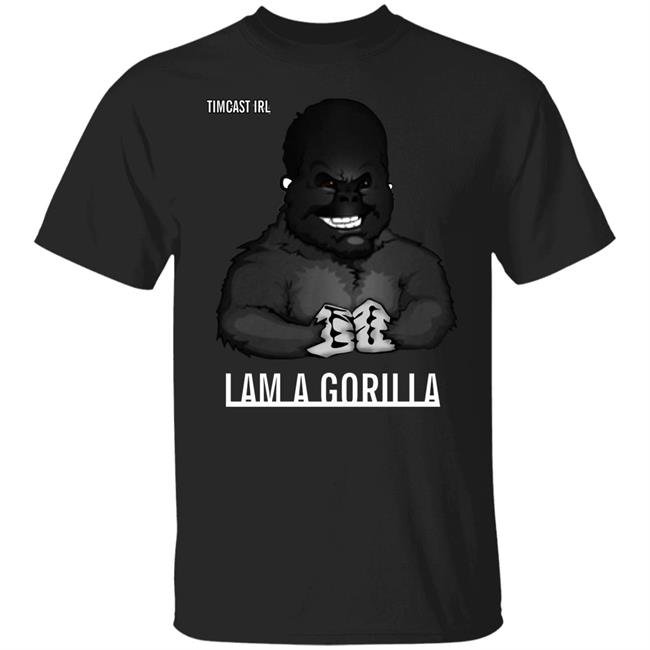 Iam A Gorilla T Shirt Tim Pool Iam A Gorilla T Shirt Hoodie Sweatshirt