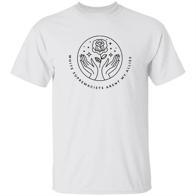 White Supremacists Aren't My Allies T Shirt Ashley Fairbanks An Existent T-Shir