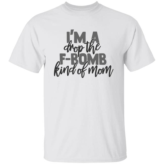 F Bomb Mom Shirt I'm A Drop The F-Bomb Kind Of Mom T Shirt F Bomb Mom Hoodie Sweatshirt