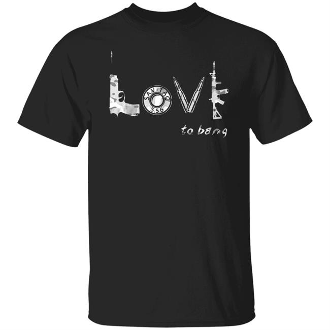 Love To Bang T Shirt Love To Bang Hoodie Sweatshirt