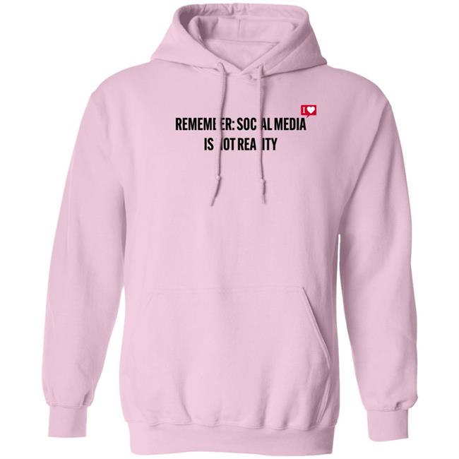 Remember Social Media Is Not Reality Hoodie Sᕼoᑌᘜ