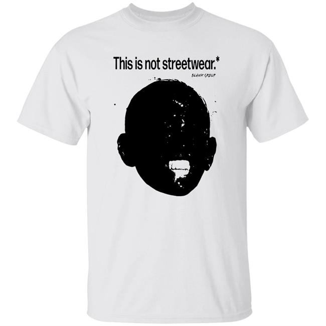 This Is Not Streetwear T Shirt Blank Group This Is Not Streetwear T Shirt Hoodie Sweatshirt