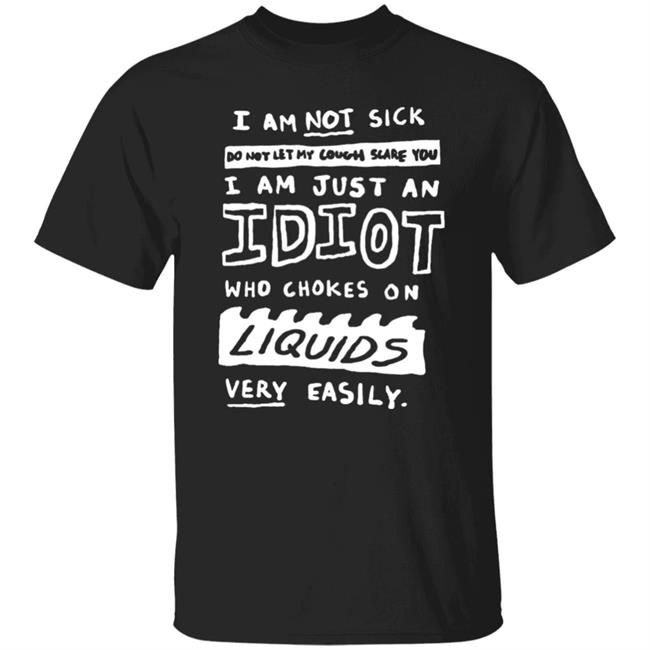 For The Coughers Out There Handwritten Shirt I Am Not Sick Do Not Let My Cough Scare You Shirt Hoodie Sweatshirt