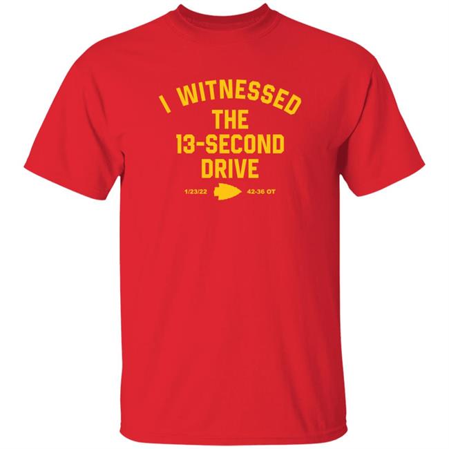 Toxic Honcho I Witnessed The 13 Second Drive Shirt Kansas City Chiefs