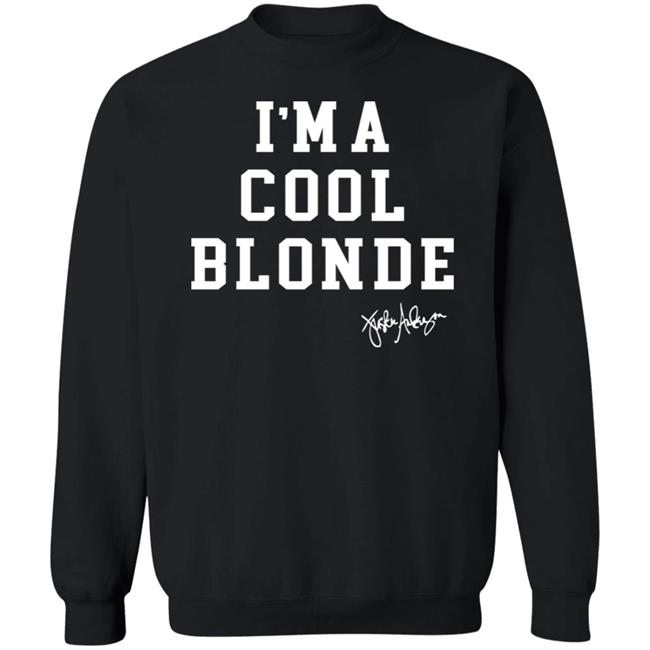 Jennifer Aniston I'm A Cool Blonde Sweatshirt Justinandersoncolor Merch
