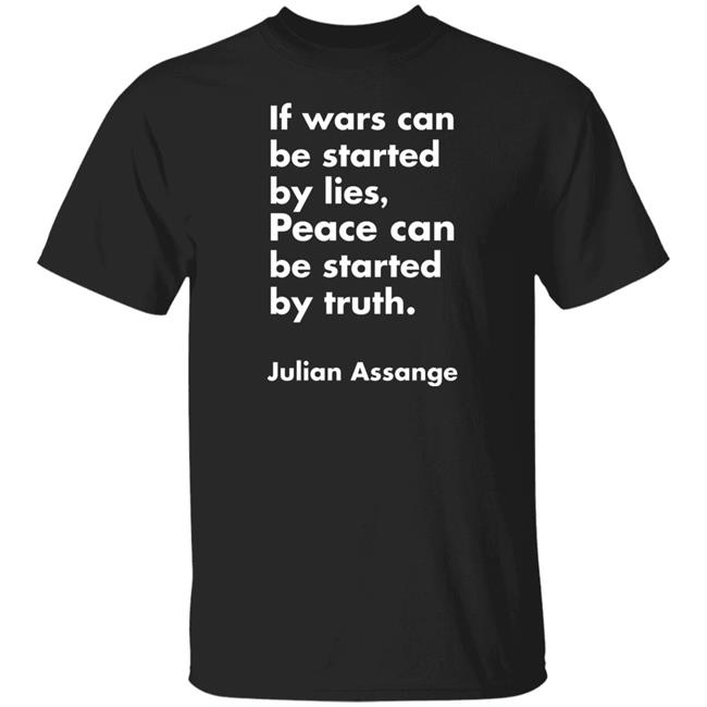 If Wars Can Be Started By Lies Peace Can Be Started By Truth Shirt Peace By Truth Shirt If Wars Can Be Started By Lies Peace Can Be Started By Truth Shirt Peace By Truth Shirt
