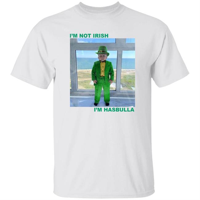 I'm Not Irish I'm Hasbulla Shirt BarstoolSport Merch