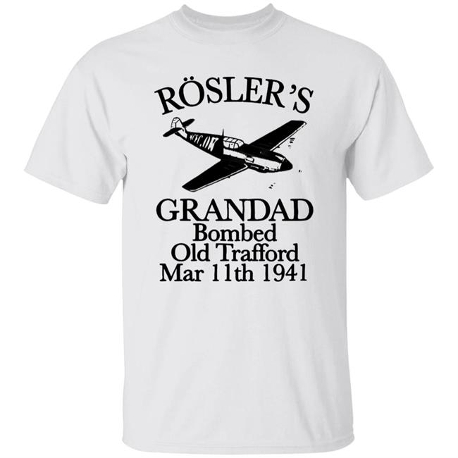 Rösler's Grandad Bombed Old Trafford Shirt Hoodie Sweatshirt