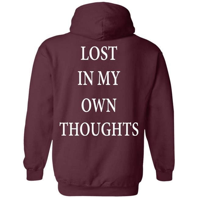 Lost In My Own Thoughts Hoodie 4tothe9 Merch