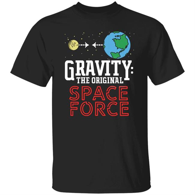 Neil Degrasse Tyson Gravity The Original Space Force Shirt Gravity The Original Space Force hoodie Sweatshirt