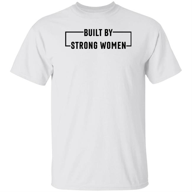 Women's History Month Merch Built By Strong Women Shirt