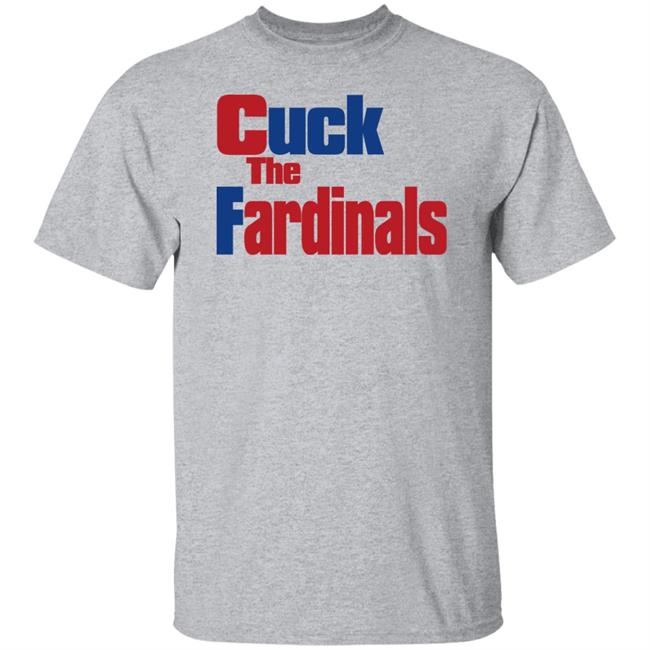 Cuck The Fardinals Shirt
