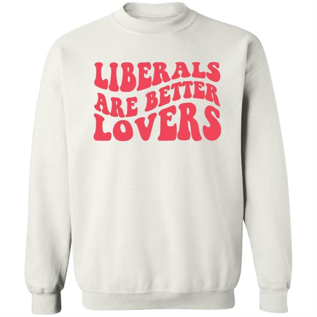 Bluewave Liberals Are Better Lovers Sweatshirt