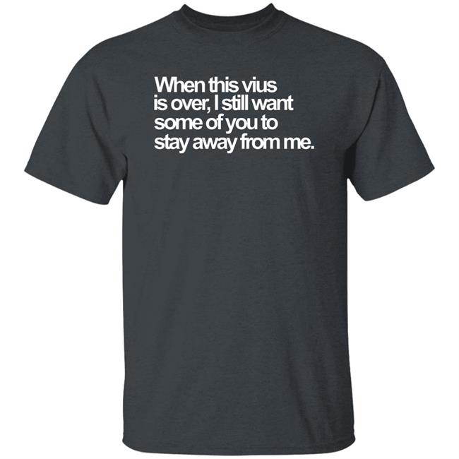 When This Virus Is Over Shirt The Virus Is Over Shirt Hoodie Sweatshirt