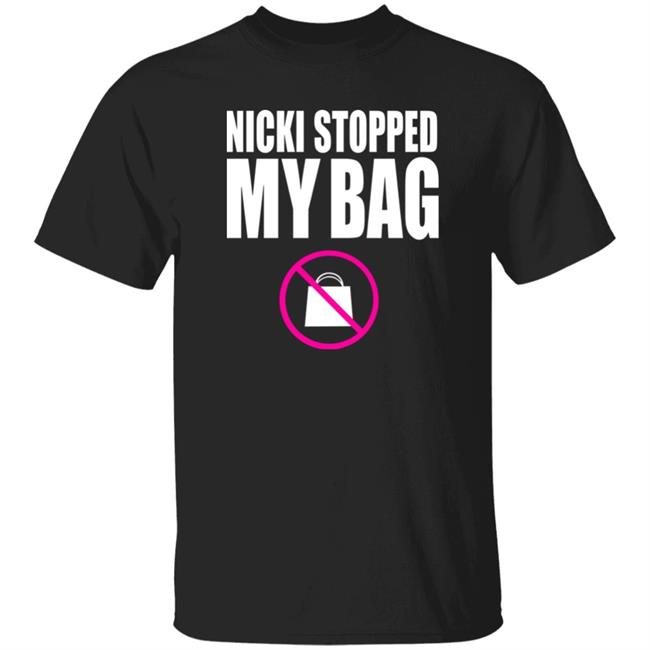 Nicki Stopped My Bag Shirt Nicki Minaj