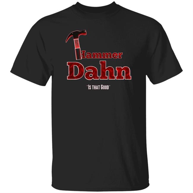 Hammer Dahn Is That Good T-Shirt Hammer Dahn - Nukes And Winners T-Shirt Store Pat Mcafee Hammer Dahn Shirts Hoodie sweatshirt