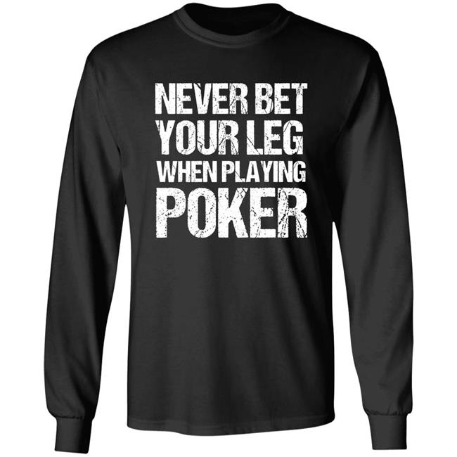 Jacky Hunt-Broersma Never Bet Your Leg When Playing Poker Shirt Jacky Hunt-Broersma Never Bet Your Leg When Playing Poker Shirt