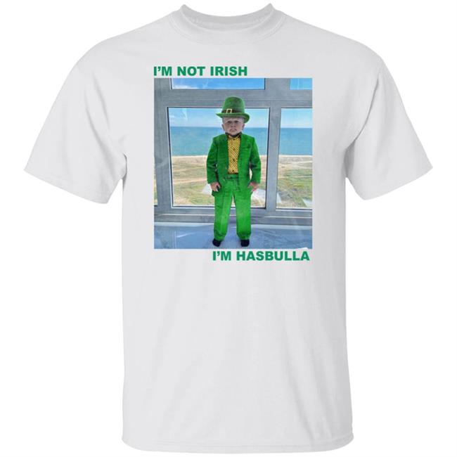Barstool Sports Store I'm Not Irish I'm Hasbulla Shirt
