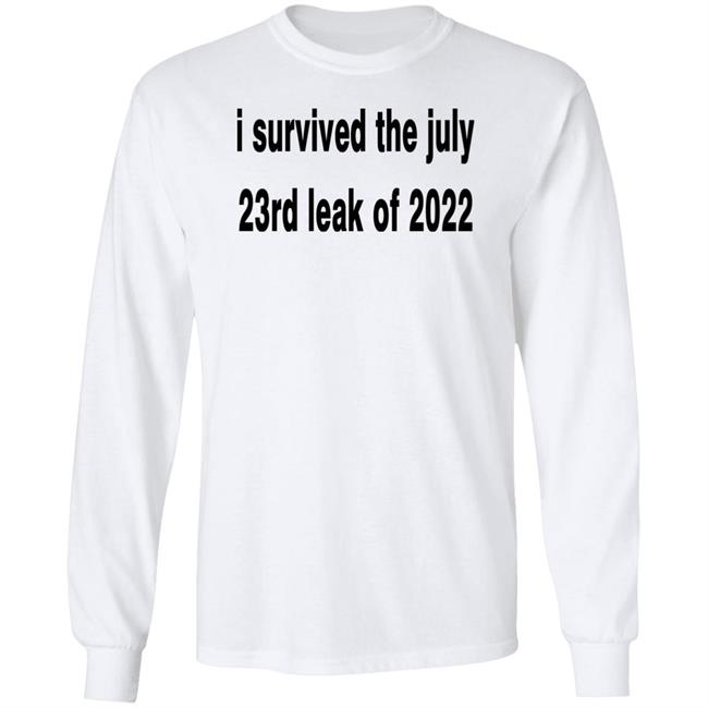 I Survived The July 23rd Leak Of 2022 Shirt I Survived The July 23rd Leak Of 2022 Shirt