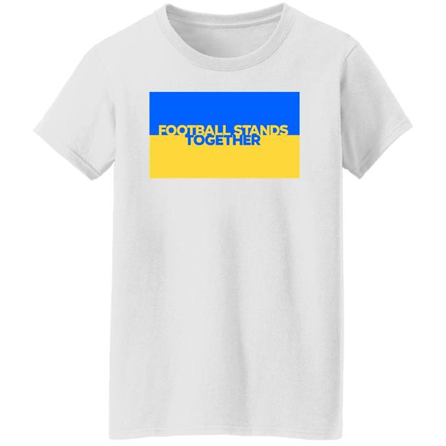 Football Stands Together Ukraine Shirt Football Stands Together Ukraine Shirt