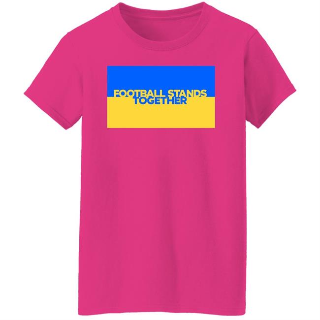 Football Stands Together Ukraine Shirt Football Stands Together Ukraine Shirt